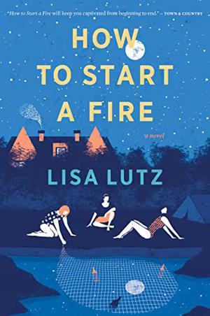 How to Start a Fire by Lisa Lutz