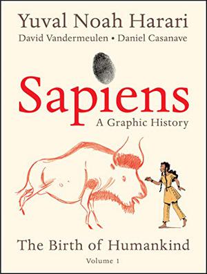 Sapiens: A Graphic History, Volume 1 - The Birth of Humankind (Sapiens: A Graphic History #1)