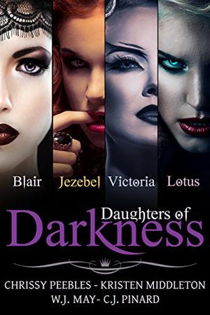 Daughters of Darkness by Chrissy Peebles, Kristen Middleton, W.J. May