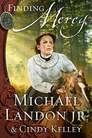 Finding Mercy: A Novel by Michael Landon Jr., Cindy Kelley