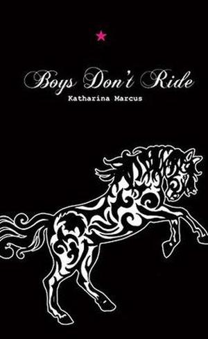 Boys Don't Ride by Katharina Marcus