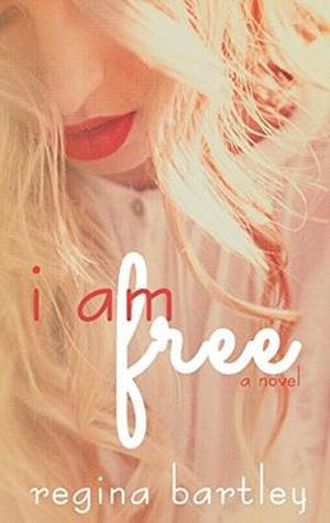 I am free by Regina Bartley