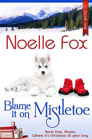 Blame it on Mistletoe by Noelle Fox