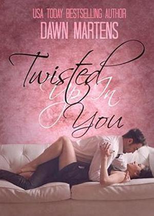 Twisted Up In You by Dawn Martens, Kendra Gaither