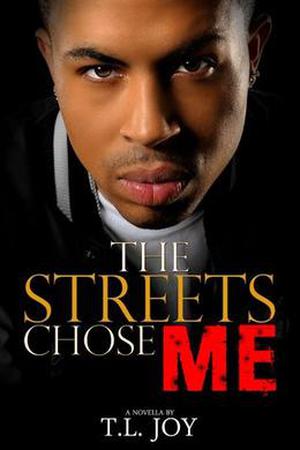 The Streets Chose Me by T.L. Joy