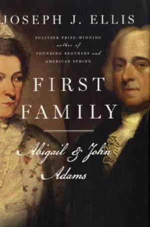 First Family Abigail & John Adams by Joseph J. Ellis