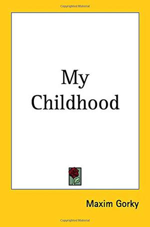 My Childhood by Maxim Gorky
