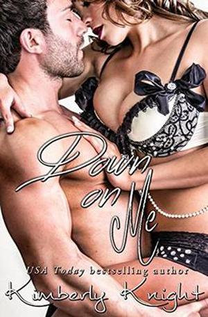 Down on Me by Kimberly Knight