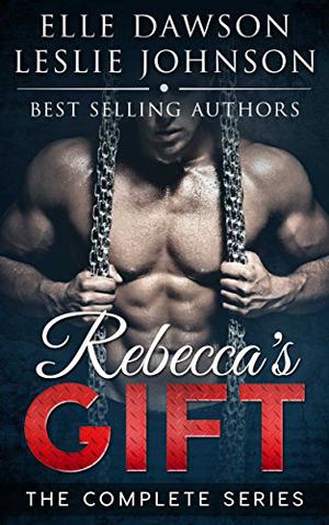 Rebecca's Gift: The Complete Series by Leslie Johnson, Elle Dawson