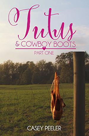 Tutu's & Cowboy Boots: Part One by Casey Peeler