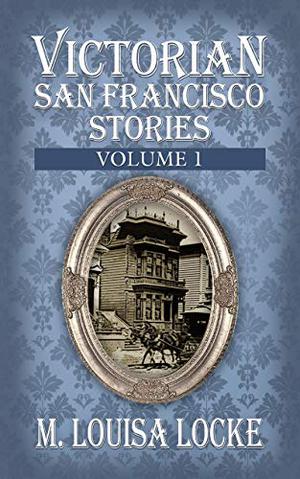 Victorian San Francisco Stories (A Victorian San Francisco Mystery #0.5,1.5,2.5,3.5)