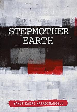 Stepmother Earth by Yakup Kadri Karaosmanoğlu