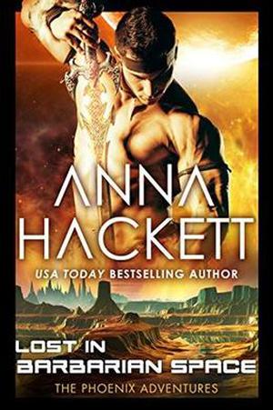 Lost in Barbarian Space: A Phoenix Adventures Sci-fi Romance by Anna Hackett