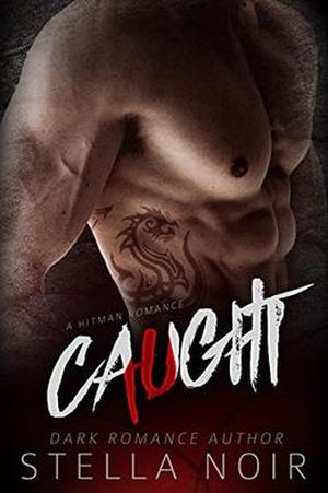 CAUGHT: A Hitman Romance by Stella Noir