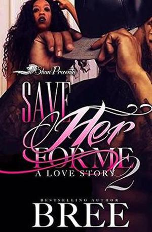 Save Her For Me 2: A Love Story by Bree