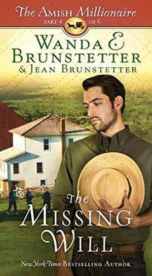 The Missing Will: The Amish Millionaire Part 4 by Wanda E. Brunstetter, Jean Brunstetter