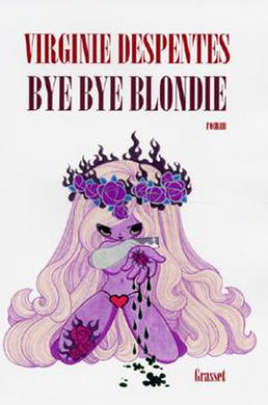 Bye Bye Blondie by Virginie Despentes