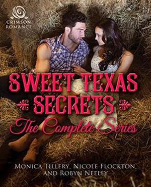Sweet Texas Secrets: The Complete Series by Monica Tillery, Nicole Flockton, Robyn Neeley