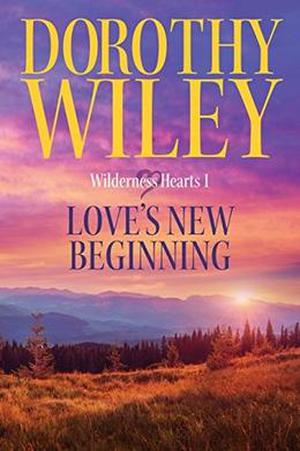 Love's New Beginning (Wilderness Hearts #1)