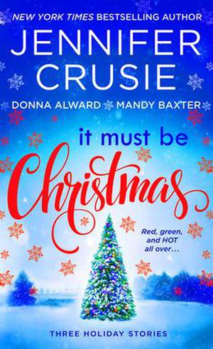 It Must Be Christmas: Three Holiday Stories by Jennifer Crusie, Donna Alward, Mandy Baxter
