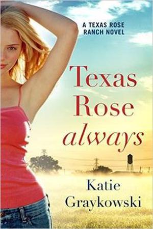 Texas Rose Always by Katie Graykowski
