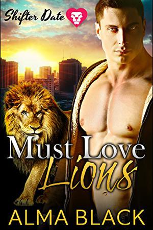 Must Love Lions by Alma Black