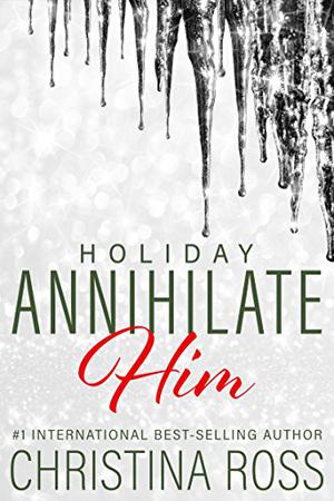 Annihilate Him: Holiday by Christina Ross