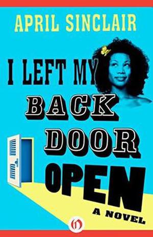 I Left My Back Door Open: A Novel by April Sinclair