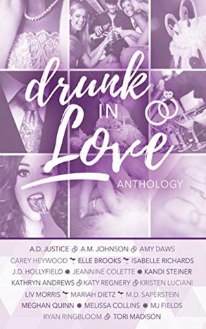 Drunk In Love by A.D. Justice, A.M. Johnson, Amy Daws
