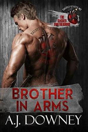 Brother In Arms: The Sacred Brotherhood Book III by A.J. Downey
