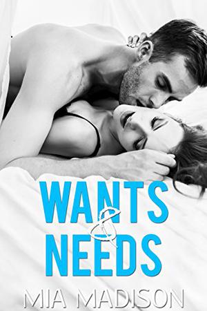 Wants & Needs by Mia Madison