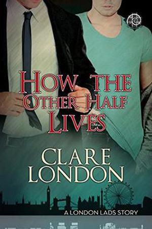 How the Other Half Lives (London Lads #2)