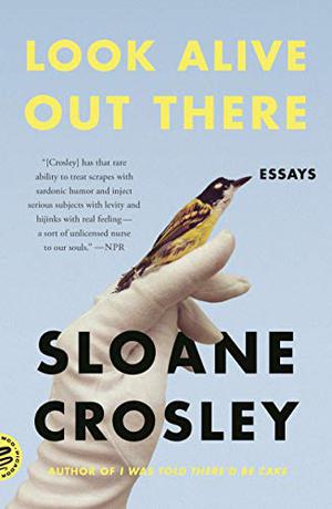 Look Alive Out There by Sloane Crosley
