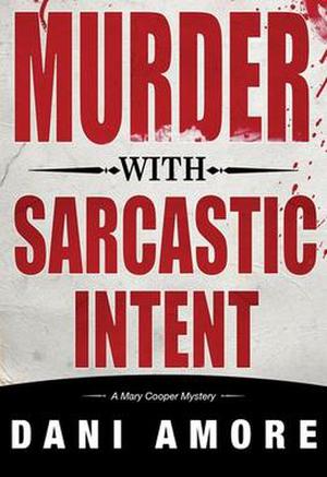 Murder With Sarcastic Intent by Dani Amore, Dan Ames