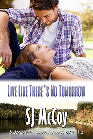 Live Like There's No Tomorrow by S.J. McCoy