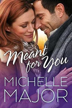 Meant for You by Michelle Major