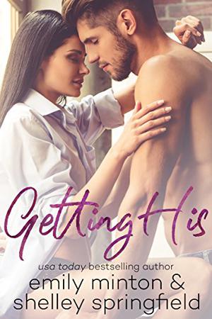 Getting His: Brady Brothers Book 1 by Emily Minton, Shelley Springfield