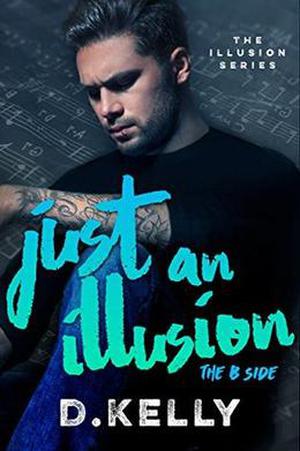 Just an Illusion - The B Side: The B Side (The Illusion #2)