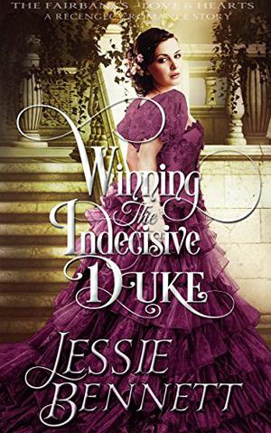 Winning The Indecisive Duke (Fairbanks Love & Hearts #5)