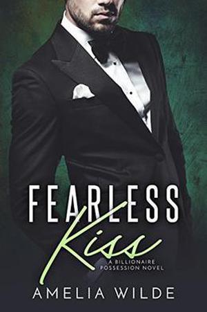 Fearless Kiss: A Billionaire Possession Novel by Amelia Wilde