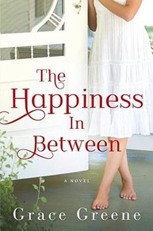 The Happiness In Between: A Novel by Grace Greene