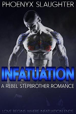 Infatuation by Phoenyx Slaughter