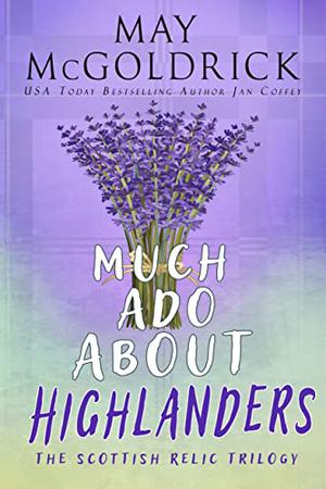 Much Ado About Highlanders (The Scottish Relic Trilogy #1)