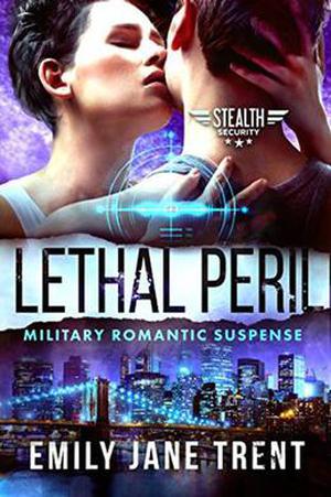 Lethal Peril: Military Romantic Suspense (Stealth Security) by Emily Jane Trent