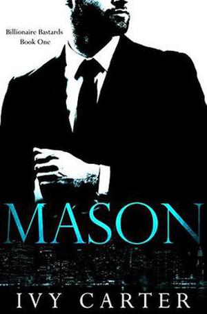MASON  (Billionaire Bastards, Book One) by Ivy Carter