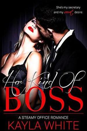 Her Kind Of Boss: A Steamy Office Romance by Kayla White