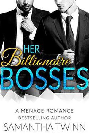 Her Billionaire Bosses: A Menage Romance by Samantha Twinn
