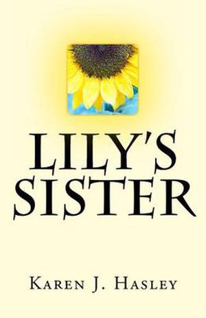 Lily's Sister by Karen J. Hasley