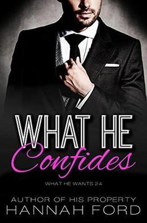 What He Confides  (What He Wants, Book Twenty-Four) by Hannah Ford