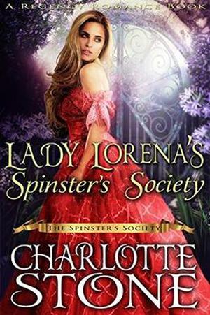 Lady Lorena's Spinster's Society  ( The Spinster's Society)  (A Regency Romance Book) by Charlotte Stone